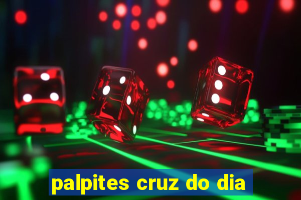 palpites cruz do dia